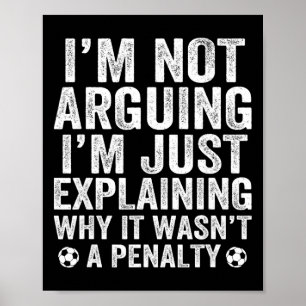 Funny Soccer Tee I'm Not Arguing Cool Soccer Playe Poster