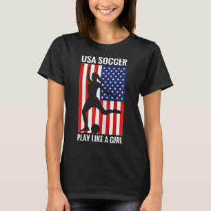 Funny Soccer Usa Soccer Play Like A Girl T-Shirt