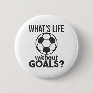 Funny Soccer What Is Life Without Goals  6 Cm Round Badge
