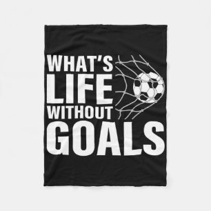 Funny Soccer What's Life Without Goals Soccer Play Fleece Blanket