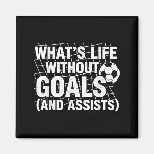 Funny Soccer Whats Life Without Goals Soccer Playe Magnet