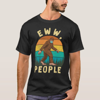 Funny Social Distance Eww People Funny Bigfoot T-Shirt