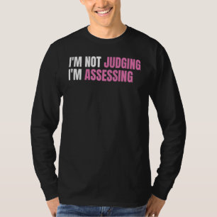 Funny Social Worker I'm not judging I'm Assessing T-Shirt