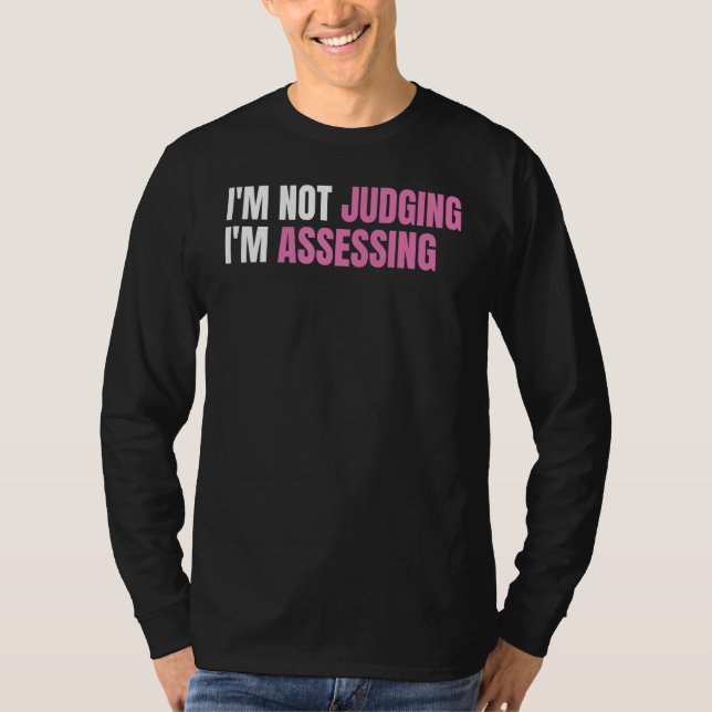 Funny Social Worker I'm not judging I'm Assessing T-Shirt (Front)