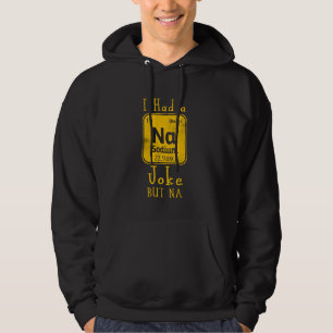 Funny Sodium Joke But Na Periodic Table Science Hu Hoodie