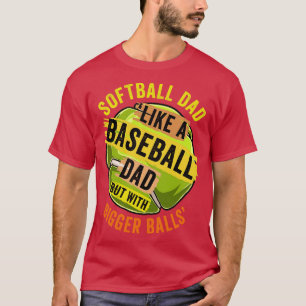 Funny Softball Dad Like A Baseball But With Bigger T-Shirt