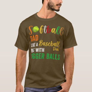Funny Softball Dad Like A Baseball But With Bigger T-Shirt