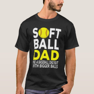Funny Softball Dad Like A Baseball Dad With Bigger T-Shirt