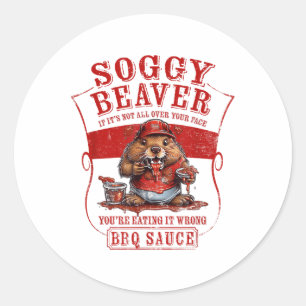 Funny Soggy Beaver Bbq If Its Not All Over Your Fa Classic Round Sticker