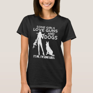 Funny Some Girls Love Guns And Dogs Female Gun Own T-Shirt