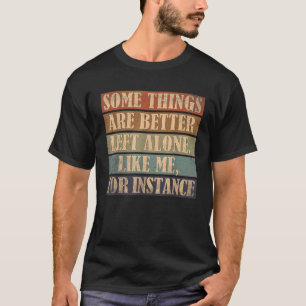 Funny Some Things Are Better Humour Inappropriate T-Shirt