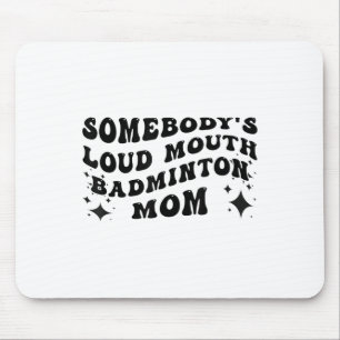 Funny Somebodys Loud Mouth Badminton Mum Mothers D Mouse Pad