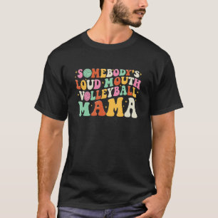 Funny Somebody's Loud Mouth Volleyball Mama Mom Mo T-Shirt