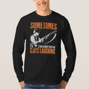 Funny Sometimes I Can Almost Hear The Clays Trap S T-Shirt