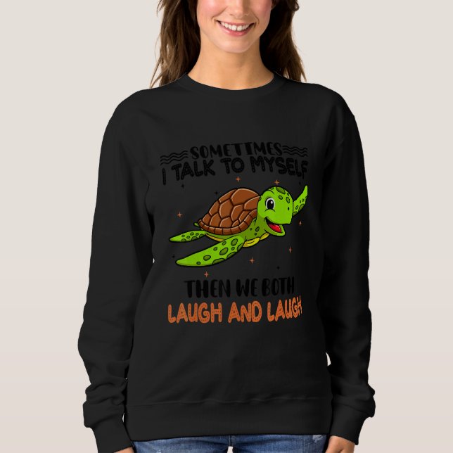 Funny Sometimes I Talk To Myself The We Both Laugh Sweatshirt (Front)