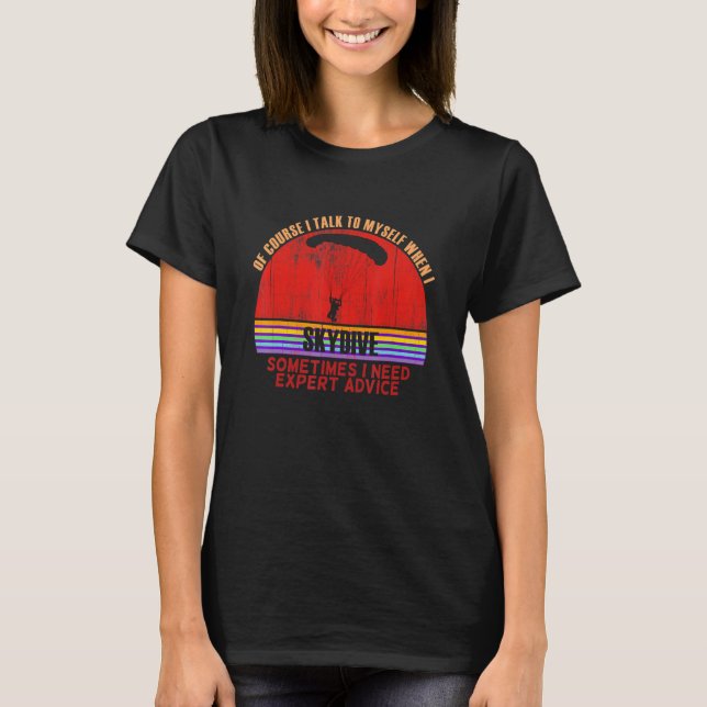 Funny Sometimes Need Expert Advice Skydive T-Shirt (Front)