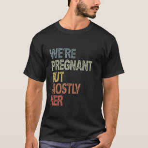 Funny Soon To Be Dad Vintage We're Pregnant But Mo T-Shirt
