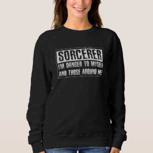 Funny Sorcerer Danger Myself And Around Sorcerer P Sweatshirt