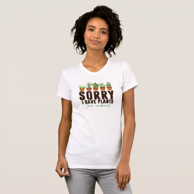 Funny sorry busy i have plants this weekend T-Shirt (Front Full)