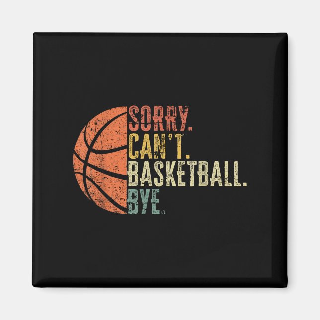 Funny Sorry Can't Basketball Bye Lover Basketball  Magnet (Front)