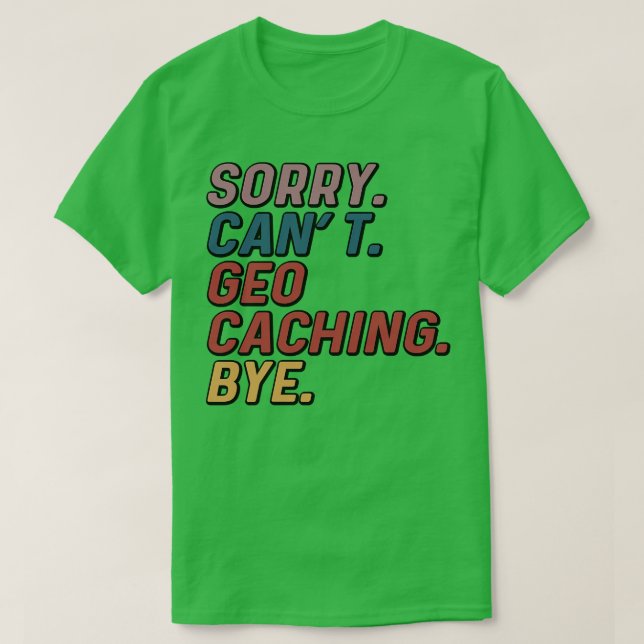 Funny Sorry Cant Geocaching Bye  T-Shirt (Design Front)