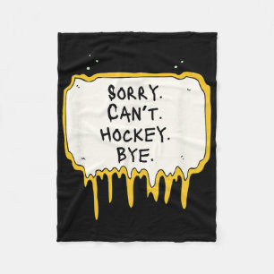 Funny Sorry Can't Hockey Bye Hockey Player Coach T Fleece Blanket