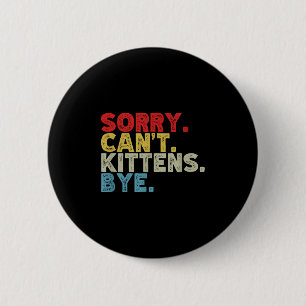 Funny Sorry Can't Kittens Bye. Animal Lovers, Cat 6 Cm Round Badge