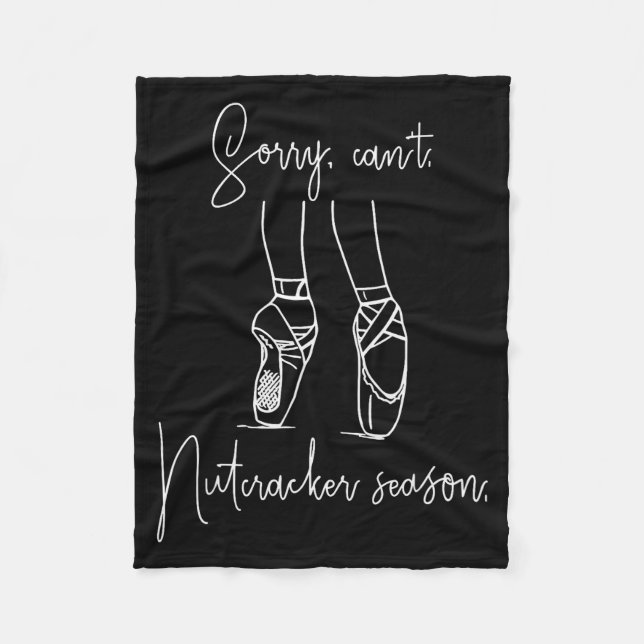 Funny Sorry Can't Nutcracker Season Ballet Girl Ch Fleece Blanket (Front)