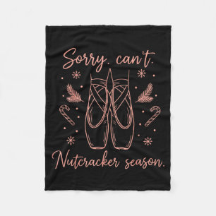 Funny Sorry Can't Nutcracker Season Funny Christma Fleece Blanket