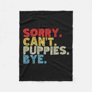 Funny Sorry Can't Pupes Bye. Animal Lovers, Dog Mo Fleece Blanket
