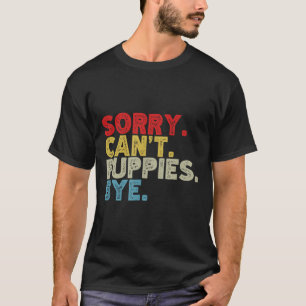 Funny Sorry Can't Pupes Bye. Animal Lovers, Dog Mo T-Shirt