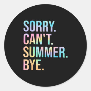Funny Sorry Can't Summer Bye Teacher Last Day Of S Classic Round Sticker