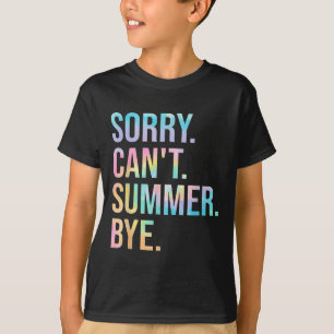 Funny Sorry Can't Summer Bye Teacher Last Day Of S T-Shirt