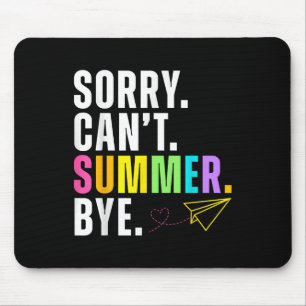 Funny Sorry Cant Summer Bye Teacher Last Day Of Sc Mouse Pad