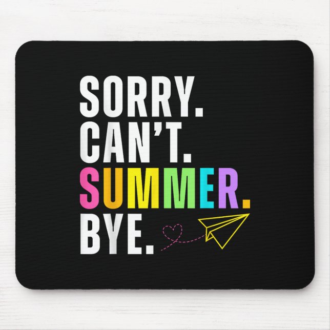 Funny Sorry Cant Summer Bye Teacher Last Day Of Sc Mouse Pad (Front)