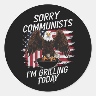 Funny Sorry Communists I'm Grilling Today  Classic Round Sticker