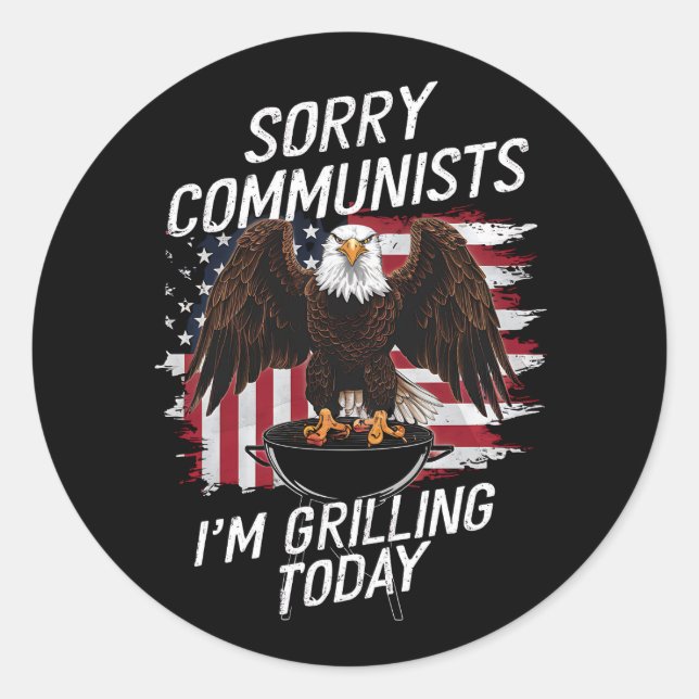 Funny Sorry Communists I'm Grilling Today  Classic Round Sticker (Front)