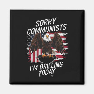 Funny Sorry Communists I'm Grilling Today Magnet