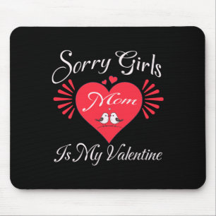 Funny Sorry Girls Mum Is My Valentine Present Mouse Pad