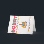 Funny Sorry I Called You Old Birthday Card<br><div class="desc">A playful and stylish birthday card that says “Sorry I Called You Old” — followed by “I Thought You Knew.” This high-quality design features modern fonts, bold colours, and a cute birthday cake illustration. Perfect for friends or family with a sense of humour. Great for birthdays, gag gifts, or light-hearted...</div>