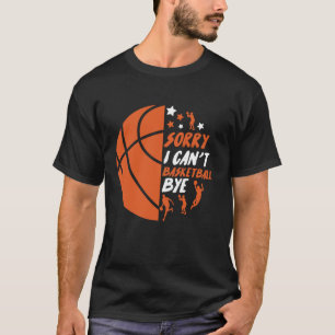 Funny Sorry I Can t Basketball T-Shirt