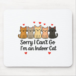 Funny Sorry I Can’t Go I’m An Indoor Cat Mouse Pad