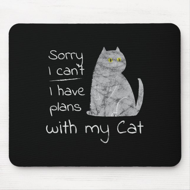 Funny Sorry I Can't I Have Plans With My Cat  Mouse Pad (Front)