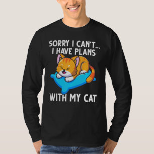 Funny Sorry I Cant I Have Plans With My Cat T-Shirt