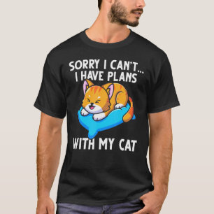 Funny Sorry I Cant I Have Plans With My Cat T-Shirt