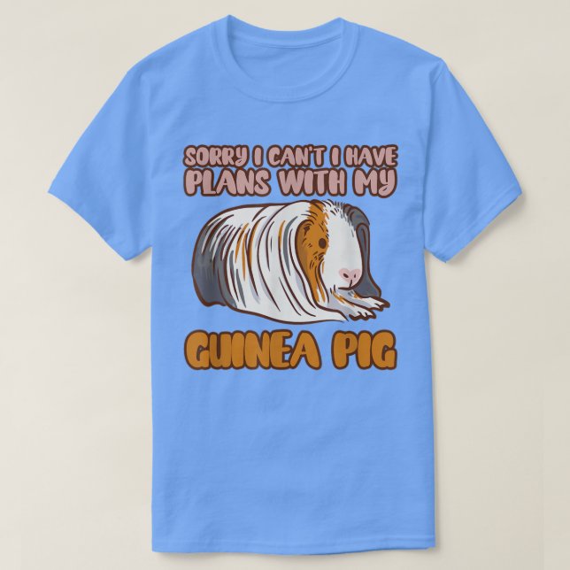 Funny Sorry I Have Plans With My Guinea Pig Design T-Shirt (Design Front)