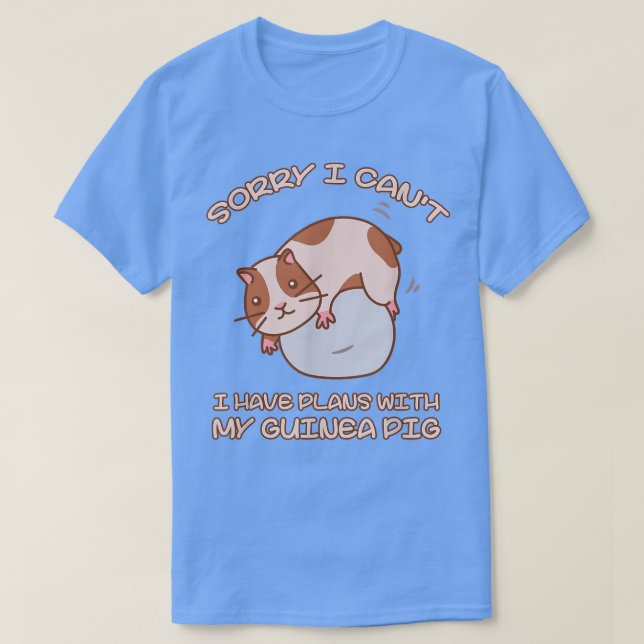 Funny Sorry I Have Plans With My Guinea Pig Design T-Shirt (Design Front)