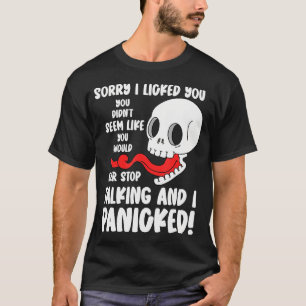 Funny Sorry I Licked You You Didn'T Seem Like You T-Shirt
