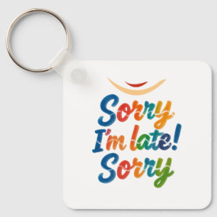 Funny “Sorry I’m Late” Colorful Keychain