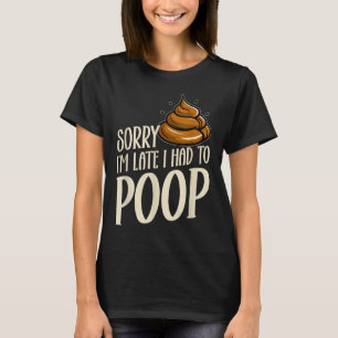 Funny Sorry I’m Late I Had To Op Jokes Sarcastic  T-Shirt
